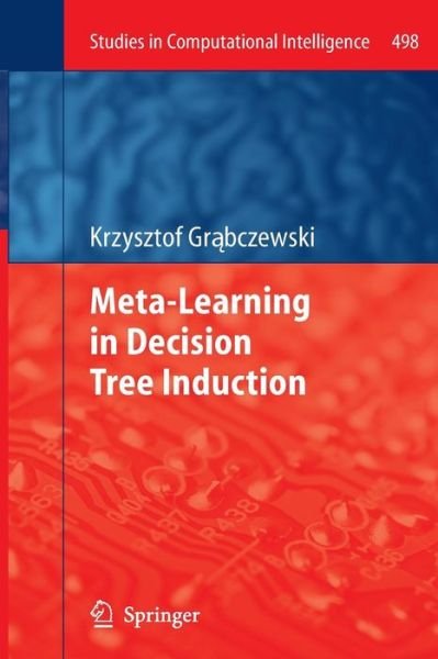 Cover for Krzysztof Grabczewski · Meta-Learning in Decision Tree Induction - Studies in Computational Intelligence (Paperback Bog) [Softcover reprint of the original 1st ed. 2014 edition] (2016)