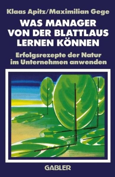 Cover for Maximillian Gege · Was Manager von der Blattlaus Lernen Konnen (Taschenbuch) [Softcover reprint of the original 1st ed. 1991 edition] (2012)