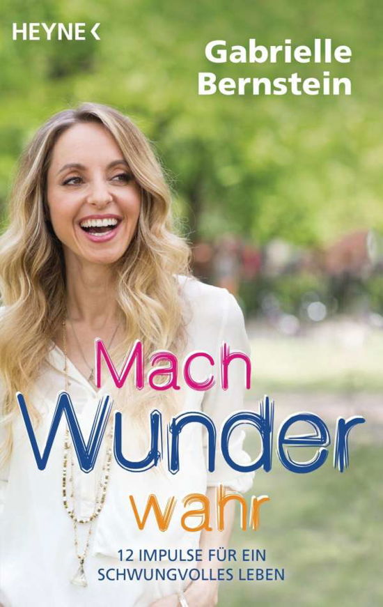 Heyne.70323 Bernstein.Mach Wunder wahr - Gabrielle Bernstein - Livros -  - 9783453703230 - 