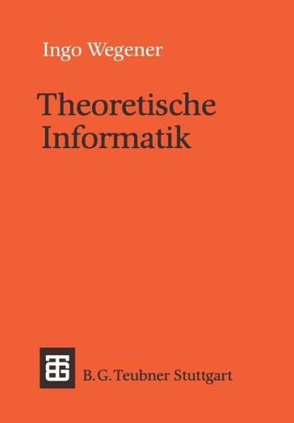 Cover for Ingo Wegener · Theoretische Informatik - Leitfaden Und Monographien Der Informatik (Paperback Book) (1993)