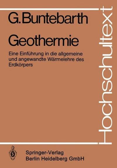 G Buntebarth · Geothermie: Eine Einfuhrung in Die Allgemeine Und Angewandte Warmelehre Des Erdkoerpers - Hochschultext (Taschenbuch) [1980 edition] (1980)