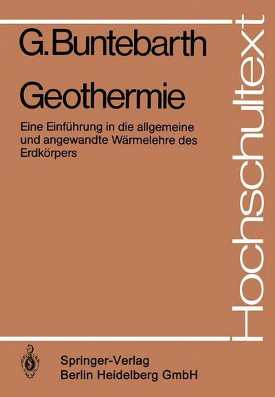Cover for G Buntebarth · Geothermie: Eine Einfuhrung in Die Allgemeine Und Angewandte Warmelehre Des Erdkoerpers - Hochschultext (Paperback Book) [1980 edition] (1980)