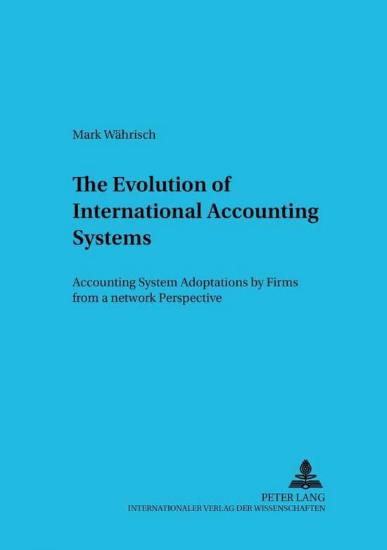 Cover for Mark Waehrisch · The Evolution of International Accounting Systems: Accounting System Adoptions by Firms from a Network Perspective - Betriebswirtschaftliche Studien Rechnungs- Und Finanzwesen, Organisation Und Institution (Paperback Book) [3rd edition] (2001)