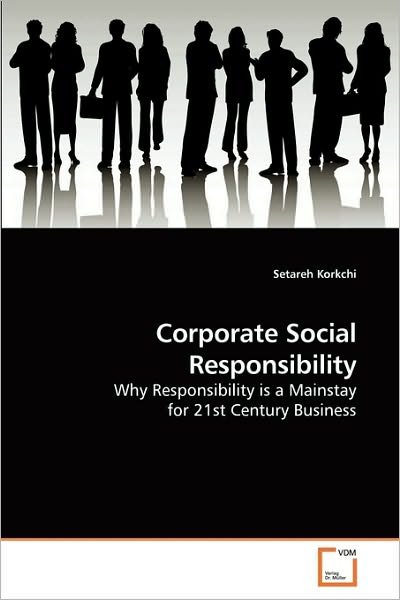 Cover for Setareh Korkchi · Corporate Social Responsibility: Why Responsibility is a Mainstay for 21st Century Business (Taschenbuch) (2009)