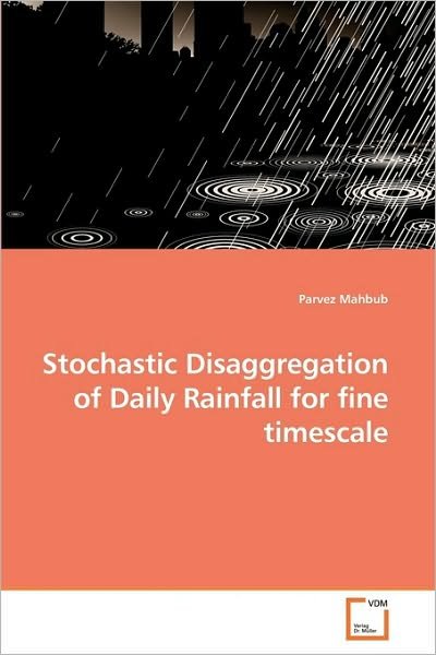 Cover for Parvez Mahbub · Stochastic Disaggregation of Daily Rainfall for Fine Timescale (Pocketbok) (2010)