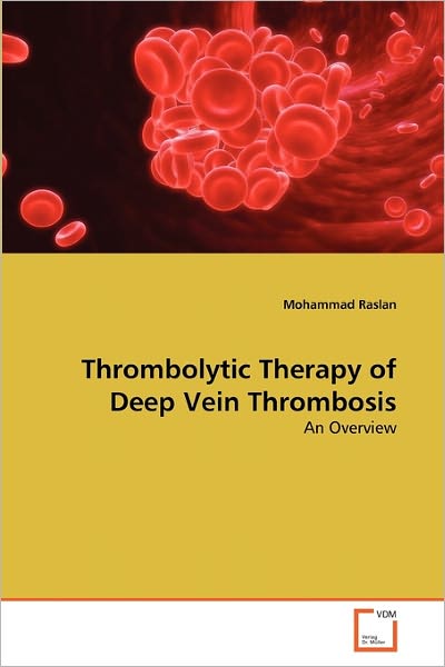 Thrombolytic Therapy of Deep Vein Thrombosis: an Overview - Mohammad Raslan - Livros - VDM Verlag Dr. Müller - 9783639345230 - 27 de abril de 2011