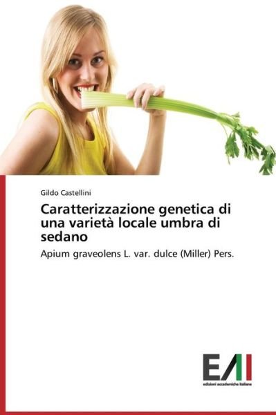 Cover for Gildo Castellini · Caratterizzazione Genetica Di Una Varietà Locale Umbra Di Sedano: Apium Graveolens L. Var. Dulce (Miller) Pers. (Pocketbok) [Italian edition] (2014)