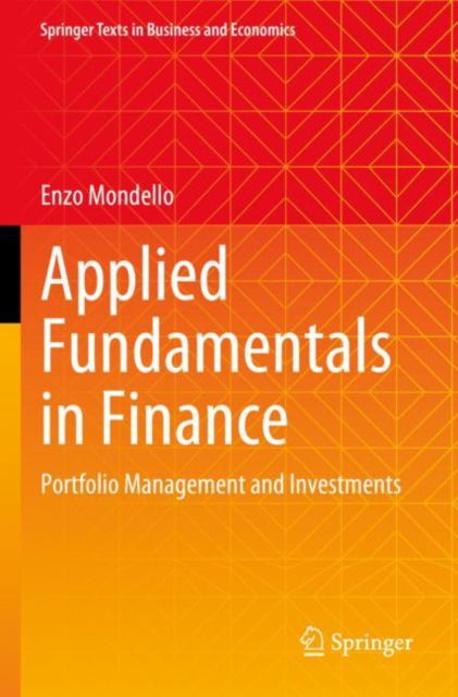 Applied Fundamentals in Finance: Portfolio Management and Investments - Springer Texts in Business and Economics - Enzo Mondello - Książki - Springer-Verlag Berlin and Heidelberg Gm - 9783658410230 - 25 czerwca 2024