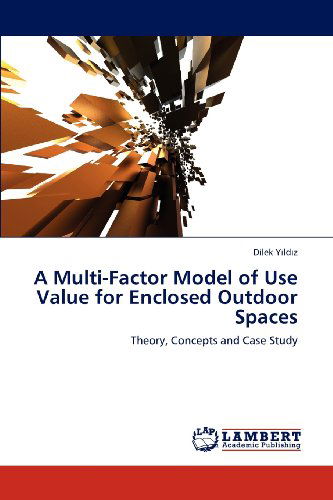 Cover for Dilek Yildiz · A Multi-factor Model of Use Value for Enclosed Outdoor Spaces: Theory, Concepts and Case Study (Paperback Book) (2012)
