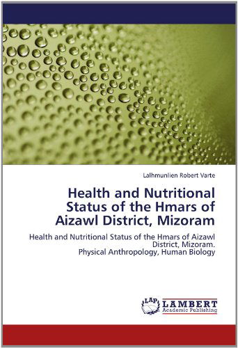 Cover for Lalhmunlien Robert Varte · Health and Nutritional Status of the Hmars of Aizawl District, Mizoram: Health and Nutritional Status of the Hmars of Aizawl District, Mizoram.  Physical Anthropology, Human Biology (Paperback Book) (2012)