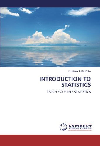 Introduction to Statistics: Teach Yourself Statistics - Sunday Fadugba - Livros - LAP LAMBERT Academic Publishing - 9783659231230 - 6 de setembro de 2012