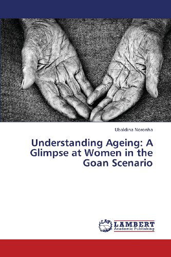 Cover for Ubaldina Noronha · Understanding Ageing: a Glimpse at Women in the Goan Scenario (Pocketbok) (2013)