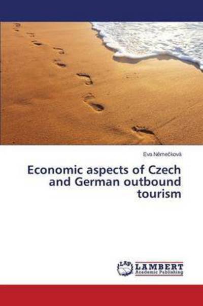 Economic Aspects of Czech and German Outbound Tourism - N Me Kova Eva - Libros - LAP Lambert Academic Publishing - 9783659752230 - 11 de agosto de 2015