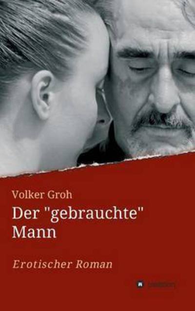 Cover for Groh · Der &quot;gebrauchte&quot; Mann (Book) (2016)