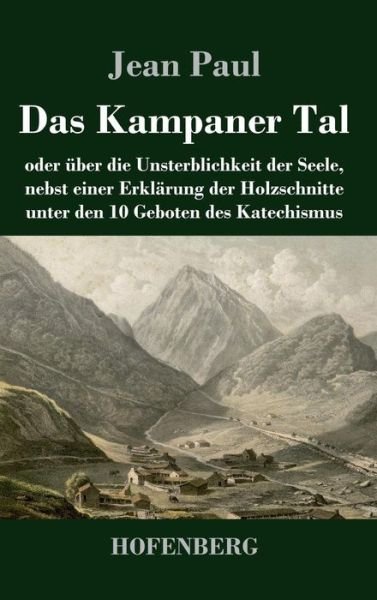 Cover for Jean Paul · Das Kampaner Tal: oder uber die Unsterblichkeit der Seele, nebst einer Erklarung der Holzschnitte unter den 10 Geboten des Katechismus (Hardcover Book) (2019)