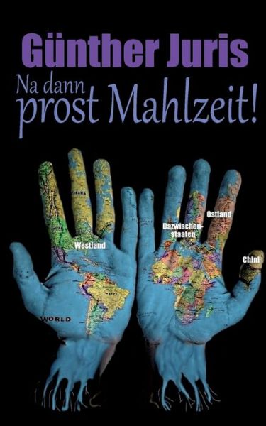 Cover for Gunther Juris · Na dann prost Mahlzeit!: Dies ist eine zeitgenoessische Satire-kein Kochbuch! (Paperback Book) (2020)