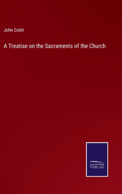 Cover for John Colet · A Treatise on the Sacraments of the Church (Hardcover Book) (2021)