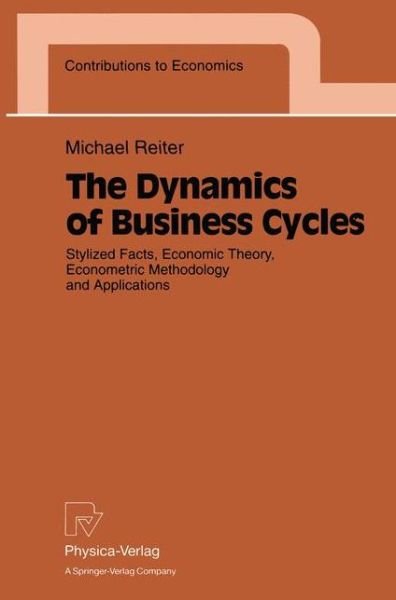 Cover for Michael Reiter · The Dynamics of Business Cycles: Stylized Facts, Economic Theory, Econometric Methodology and Applications - Contributions to Economics (Paperback Bog) [Softcover reprint of the original 1st ed. 1995 edition] (1994)