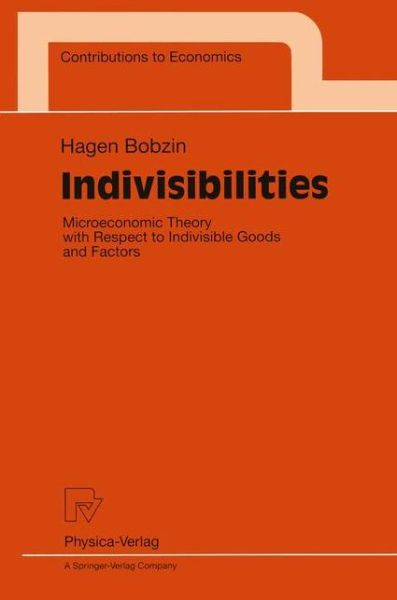 Cover for Hagen Bobzin · Indivisibilities: Microeconomic Theory with Respect to Indivisible Goods and Factors - Contributions to Economics (Paperback Book) [Softcover reprint of the original 1st ed. 1998 edition] (1998)