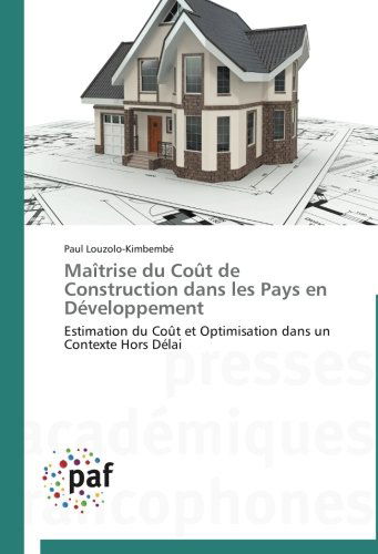 Cover for Paul Louzolo-kimbembé · Maîtrise Du Coût De Construction Dans Les Pays en Développement: Estimation Du Coût et Optimisation Dans Un Contexte Hors Délai (Taschenbuch) [French edition] (2018)