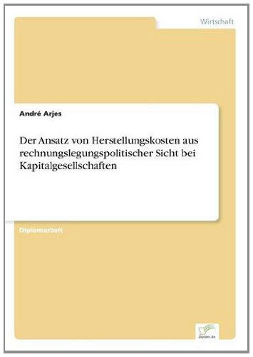 Cover for Andre Arjes · Der Ansatz von Herstellungskosten aus rechnungslegungspolitischer Sicht bei Kapitalgesellschaften (Paperback Book) [German edition] (1997)