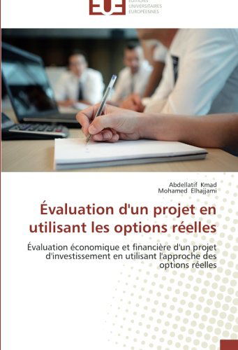 Cover for Mohamed Elhajjami · Évaluation D'un Projet en Utilisant Les Options Réelles: Évaluation Économique et Financière D'un Projet D'investissement en Utilisant L'approche Des Options Réelles (Paperback Book) [French edition] (2018)