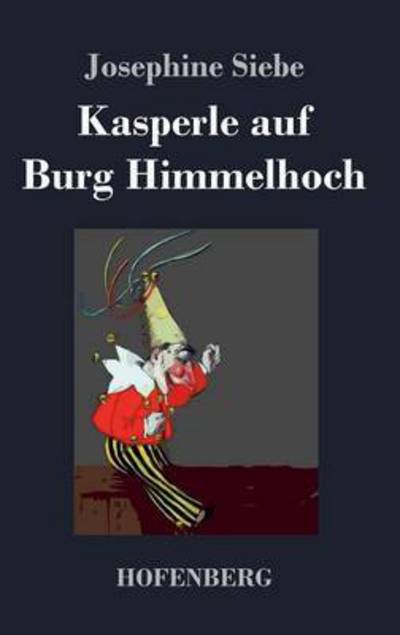 Cover for Josephine Siebe · Kasperle Auf Burg Himmelhoch (Gebundenes Buch) (2016)