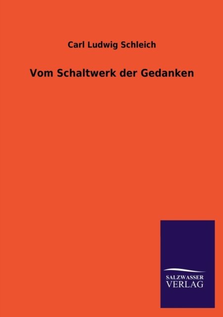 Vom Schaltwerk Der Gedanken - Carl Ludwig Schleich - Böcker - Salzwasser-Verlag GmbH - 9783846031230 - 12 april 2013