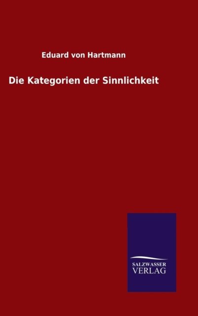 Cover for Eduard Von Hartmann · Die Kategorien Der Sinnlichkeit (Gebundenes Buch) [German edition] (2014)