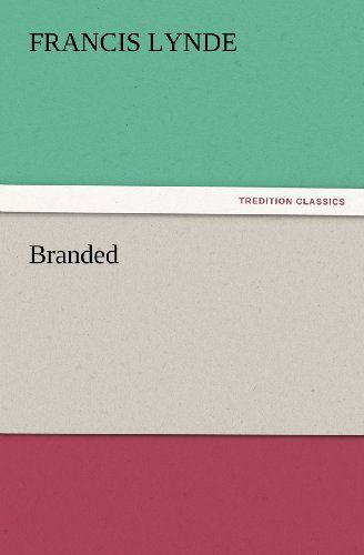 Branded (Tredition Classics) - Francis Lynde - Books - tredition - 9783847229230 - February 24, 2012