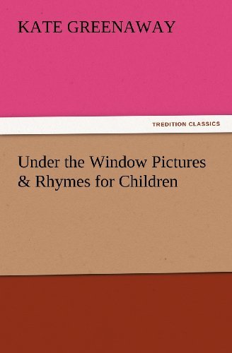 Cover for Kate Greenaway · Under the Window Pictures &amp; Rhymes for Children (Tredition Classics) (Paperback Book) (2012)