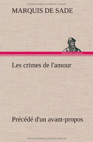 Cover for Marquis De Sade · Les Crimes De L'amour Pr C D D'un Avant-propos, Suivi Des Id Es Sur Les Romans, De L'auteur Des Crimes De L'amour Villeterque, D'une Notice Bio-biblio (Inbunden Bok) [French edition] (2012)