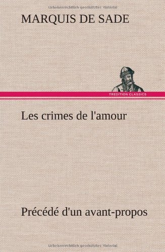 Cover for Marquis De Sade · Les Crimes De L'amour Pr C D D'un Avant-propos, Suivi Des Id Es Sur Les Romans, De L'auteur Des Crimes De L'amour Villeterque, D'une Notice Bio-biblio (Hardcover bog) [French edition] (2012)