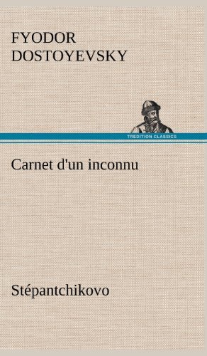 Cover for Fyodor Dostoyevsky · Carnet D'un Inconnu (St Pantchikovo) (French Edition) (Hardcover Book) [French edition] (2012)