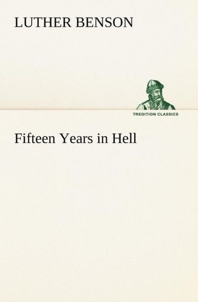 Cover for Luther Benson · Fifteen Years in Hell (Tredition Classics) (Paperback Bog) (2012)