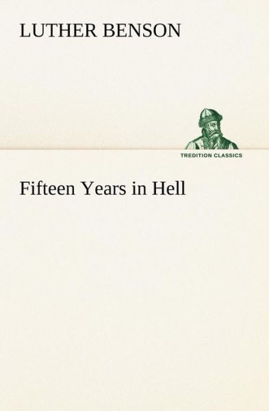 Fifteen Years in Hell (Tredition Classics) - Luther Benson - Książki - tredition - 9783849168230 - 3 grudnia 2012