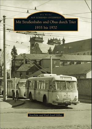 Cover for Joachim Gilles · Mit Straßenbahn und Obus durch Trier 1935 bis 1970 (Taschenbuch) (2016)