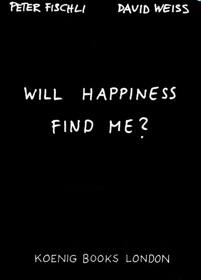 Will Happiness Find Me? - Peter Fischli - Books - Verlag der Buchhandlung Walther Konig - 9783883757230 - July 1, 2003