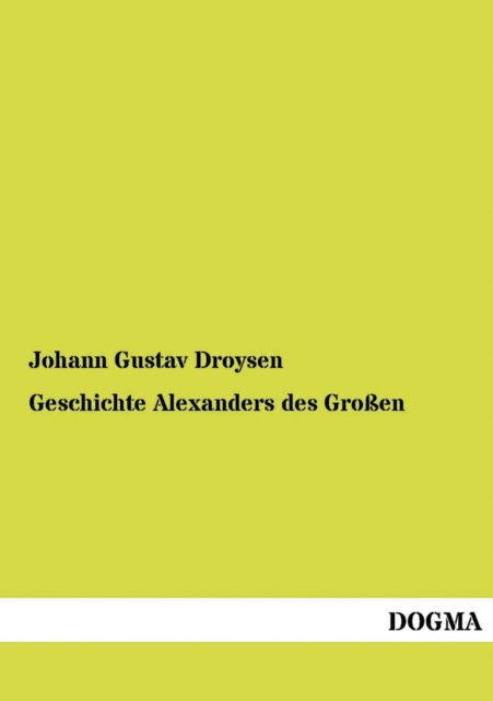 Cover for Johann Gustav Droysen · Geschichte Alexanders Des Grossen (Paperback Book) [German, 1 edition] (2012)