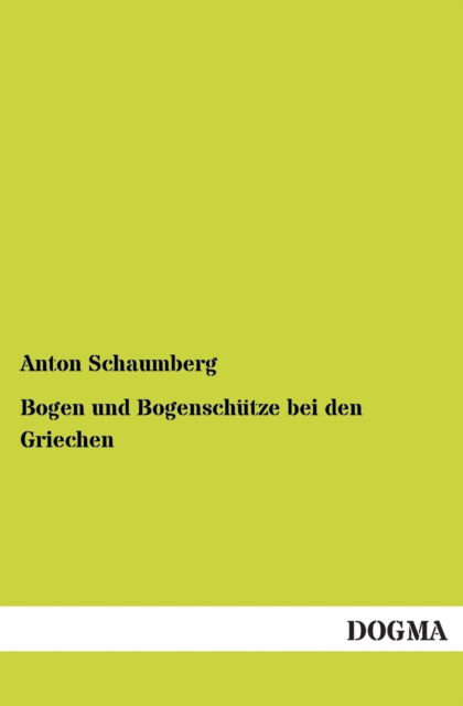 Cover for Anton Schaumberg · Bogen und Bogenschutze bei den Griechen (Paperback Book) [German edition] (2012)