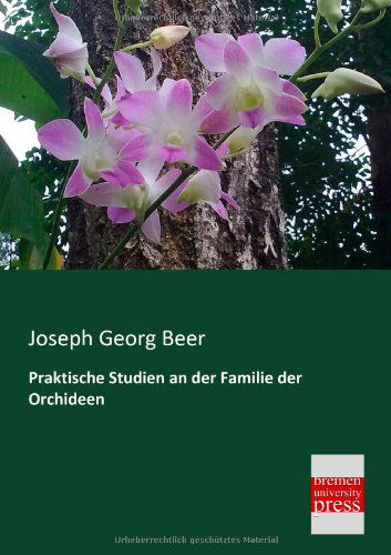 Cover for Joseph Georg Beer · Praktische Studien an Der Familie Der Orchideen (Paperback Book) [German edition] (2013)