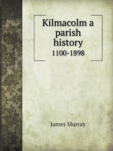 Cover for James Murray · Kilmacolm a Parish History 1100-1898 (Paperback Book) (2013)