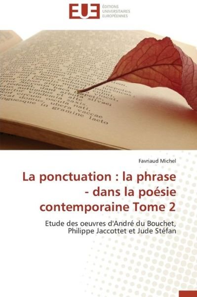 Cover for Favriaud Michel · La Ponctuation : La Phrase - Dans La Poésie Contemporaine Tome 2: Etude Des Oeuvres D'andré Du Bouchet, Philippe Jaccottet et Jude Stéfan (Paperback Book) [French edition] (2018)