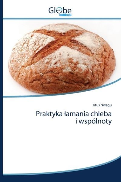 Cover for Nwagu · Praktyka lamania chleba i wspólno (Bog) (2020)