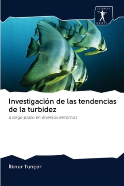 Cover for Ilknur Tunçer · Investigacion de las tendencias de la turbidez (Paperback Book) (2020)