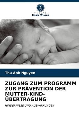 Cover for Thu Anh Nguyen · Zugang Zum Programm Zur Pravention Der Mutter-Kind-UEbertragung (Paperback Bog) (2021)