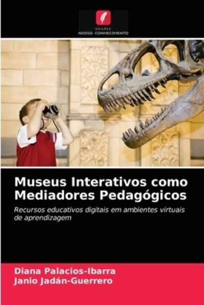 Cover for Diana Palacios-Ibarra · Museus Interativos como Mediadores Pedagogicos (Paperback Book) (2021)