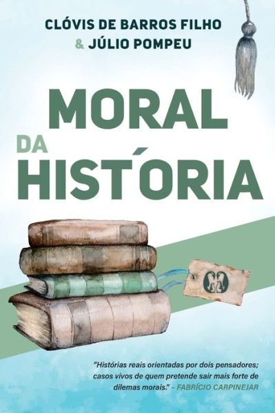 Cover for Clóvis de Barros Filho · Moral da Historia (Pocketbok) (2021)