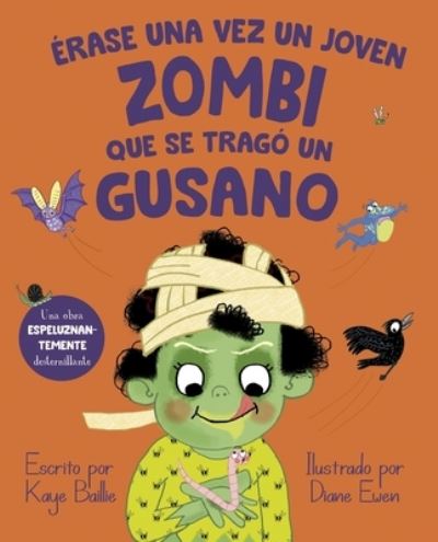 Cover for Kaye Baillie · Érase una vez un joven zombi que se tragó un gusano (Hardcover Book) (2023)