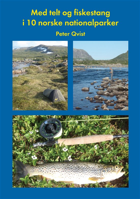 Med telt og fiskestang i 10 norske nationalparker - Peter Qvist - Bøger - Kahrius - 9788771530230 - 18. oktober 2013